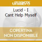 Lucid - I Cant Help Myself cd