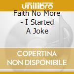Faith No More - I Started A Joke cd musicale di Faith No More