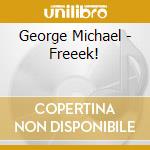 George Michael - Freeek! cd musicale di MICHAEL GEORGE
