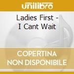 Ladies First - I Cant Wait cd