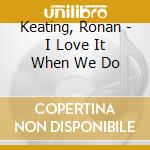 Keating, Ronan - I Love It When We Do cd