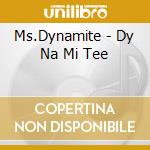 Ms.Dynamite - Dy Na Mi Tee cd musicale di MS.DYNAMITE