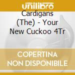 Cardigans (The) - Your New Cuckoo 4Tr cd