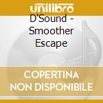 D'Sound - Smoother Escape cd