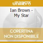 Ian Brown - My Star cd musicale di Ian Brown
