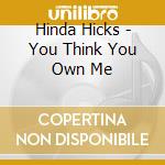 Hinda Hicks - You Think You Own Me cd