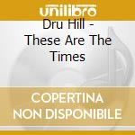 Dru Hill - These Are The Times cd musicale di Dru Hill