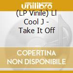 (LP Vinile) Ll Cool J - Take It Off lp vinile di Ll Cool J