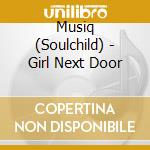 Musiq (Soulchild) - Girl Next Door cd musicale di Musiq (Soulchild)