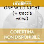 ONE WILD NIGHT (+ traccia video) cd