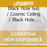 Black Hole Sun / Cosmic Ceiling / Black Hole Dub cd