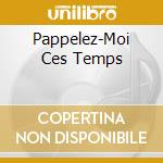 Pappelez-Moi Ces Temps cd
