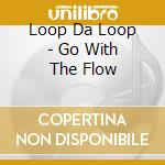 Loop Da Loop - Go With The Flow cd