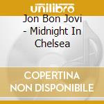 Jon Bon Jovi - Midnight In Chelsea cd musicale di Jon Bon Jovi