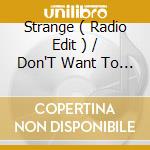 Strange ( Radio Edit ) / Don'T Want To Forgive Me Now ( Live ) cd