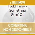 Todd Terry - Something Goin' On cd