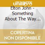 Elton John - Something About The Way You.. cd musicale di Elton John