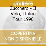 Zucchero - Il Volo, Italian Tour 1996 cd musicale di Zucchero