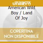 American Wild Boy / Land Of Joy cd