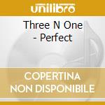 Three N One - Perfect cd