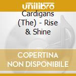 Cardigans (The) - Rise & Shine cd musicale di Cardigans