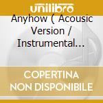 Anyhow ( Acousic Version / Instrumental Version ) cd musicale