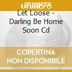 Let Loose - Darling Be Home Soon Cd cd