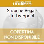 Suzanne Vega - In Liverpool cd musicale di Suzanne Vega