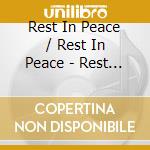 Rest In Peace / Rest In Peace - Rest In Peace / Rest In Peace cd musicale di Rest In Peace / Rest In Peace