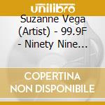 Suzanne Vega (Artist) - 99.9F - Ninety Nine Point Nine... cd musicale di Suzanne Vega (Artist)