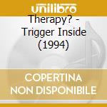 Therapy? - Trigger Inside (1994) cd musicale di Therapy?
