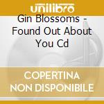 Gin Blossoms - Found Out About You Cd cd musicale di Gin Blossoms