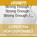 Strong Enough / Strong Enough - Strong Enough / Strong Enough cd