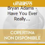 Bryan Adams - Have You Ever Really Loved... cd musicale di Bryan Adams