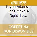 Bryan Adams - Lets Make A Night To Remember cd musicale di Bryan Adams