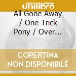 All Gone Away / One Trick Pony / Over The Edge / I Can't Decide cd