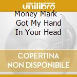 Money Mark - Got My Hand In Your Head