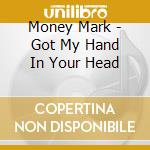 Money Mark - Got My Hand In Your Head cd