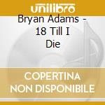 Bryan Adams - 18 Till I Die cd musicale di Bryan Adams