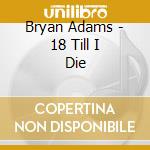 Bryan Adams - 18 Till I Die cd