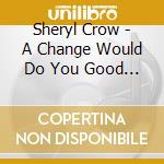 Sheryl Crow - A Change Would Do You Good [Cd 3] cd
