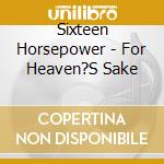 Sixteen Horsepower - For Heaven?S Sake cd