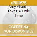 Amy Grant - Takes A Little Time cd