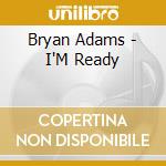Bryan Adams - I'M Ready cd musicale di Bryan Adams