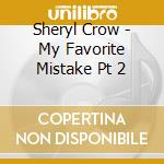 Sheryl Crow - My Favorite Mistake Pt 2 cd