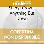 Sheryl Crow - Anything But Down cd