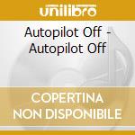 Autopilot Off - Autopilot Off cd