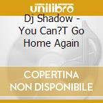 Dj Shadow - You Can?T Go Home Again cd