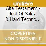 Alte Testament - Best Of Sakral & Hard Techno Kapitel 1 cd musicale di Alte Testament