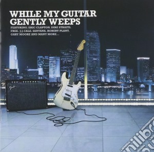 While My Guitar Gently Weeps: Clapton, Dire Straits, Santana.. / Various (2 Cd) cd musicale di While My Guitar Gently Weeps